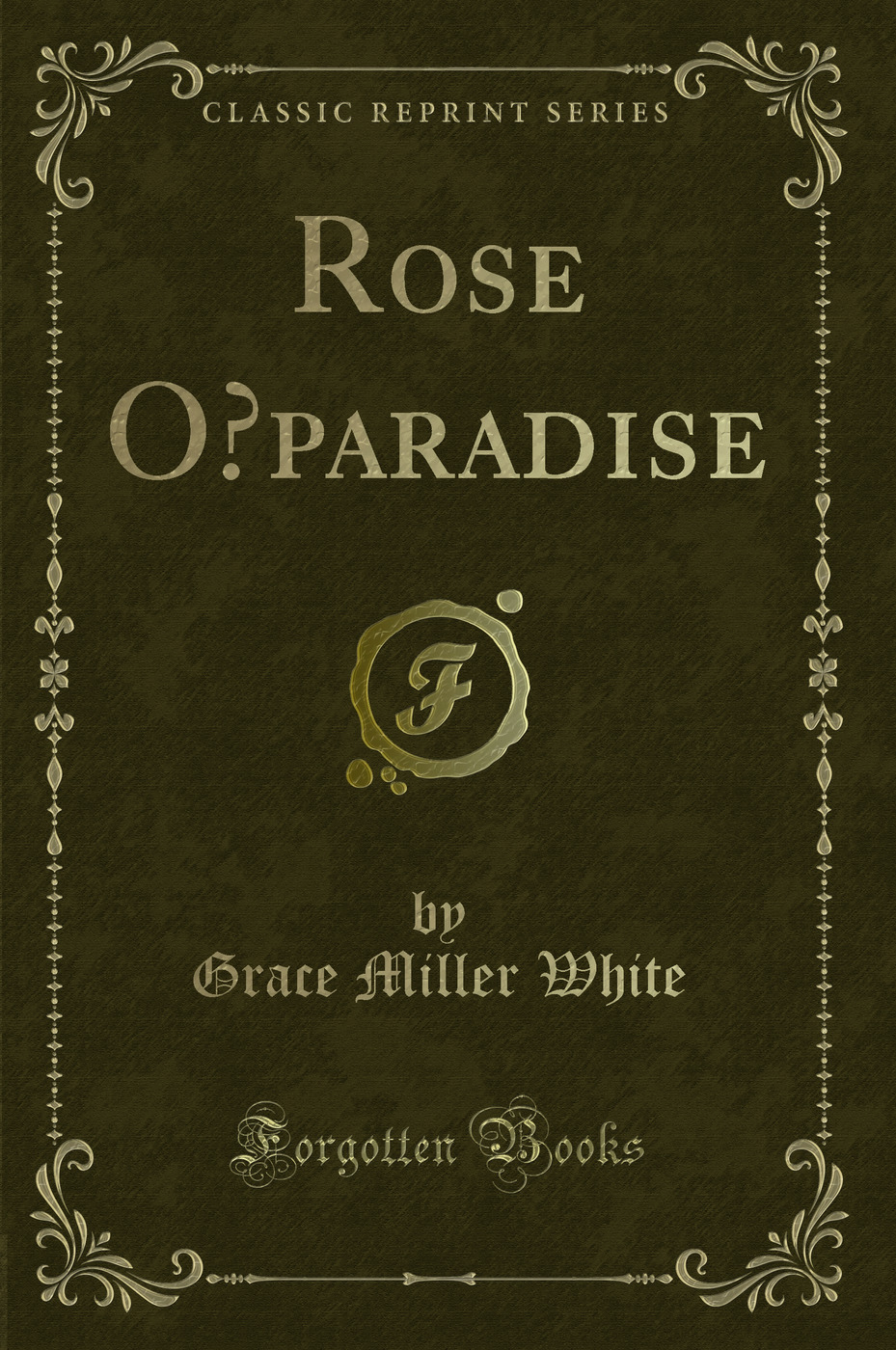 Rose O’paradise (Classic Reprint)