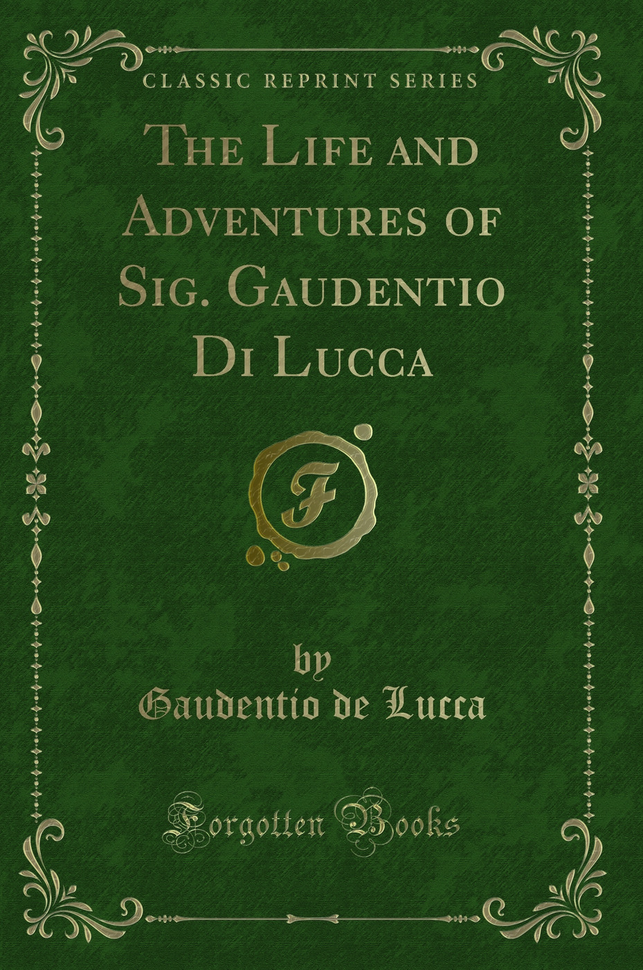 The Life and Adventures of Sig. Gaudentio Di Lucca (Classic Reprint)
