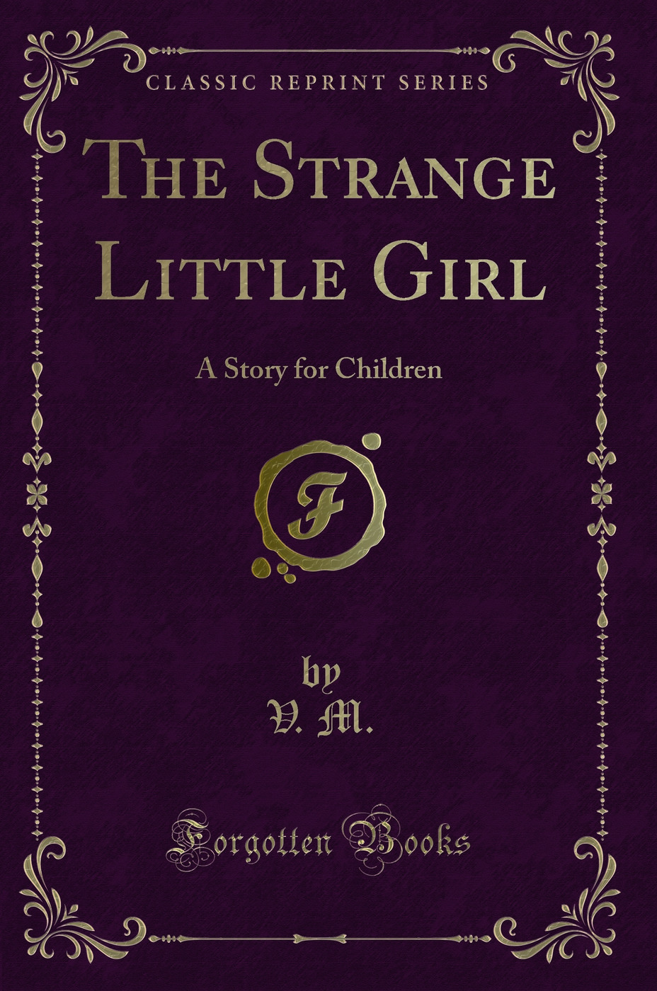 The Strange Little Girl: A Story for Children (Classic Reprint)