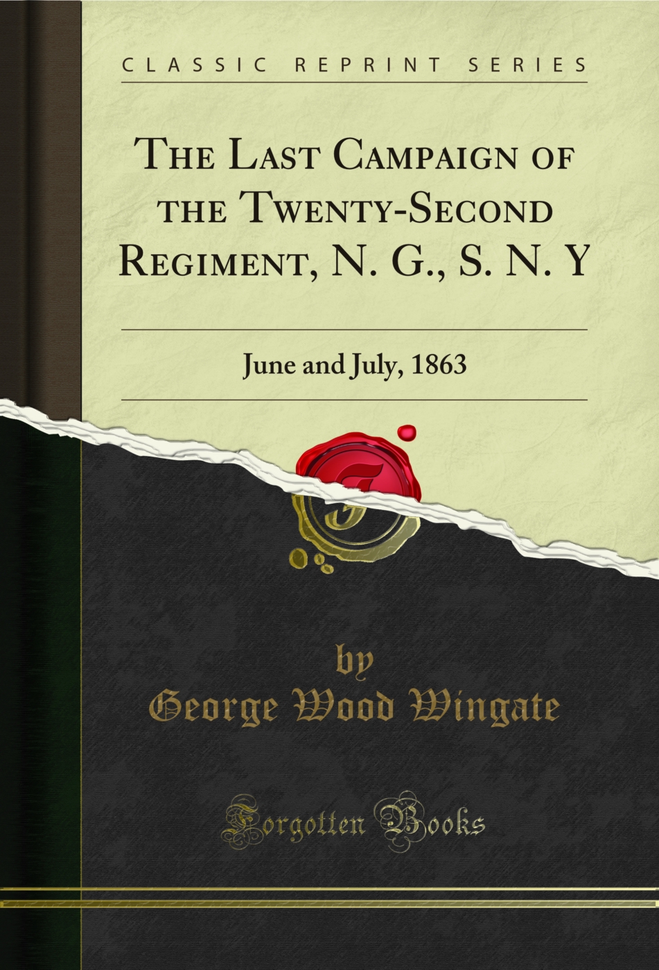 The Last Campaign of the Twenty-Second Regiment, N. G., S. N. Y: June and July, 1863 (Classic Reprint)