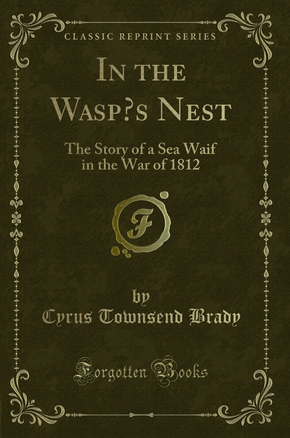 In the Wasp’s Nest: The Story of a Sea Waif in the War of 1812 (Classic Reprint)