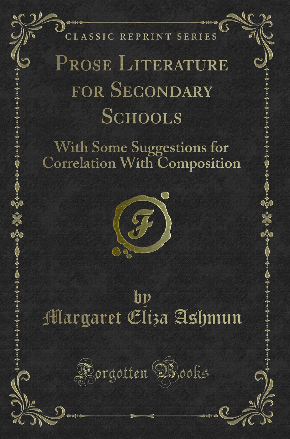Prose Literature for Secondary Schools: With Some Suggestions for Correlation With Composition (Classic Reprint)