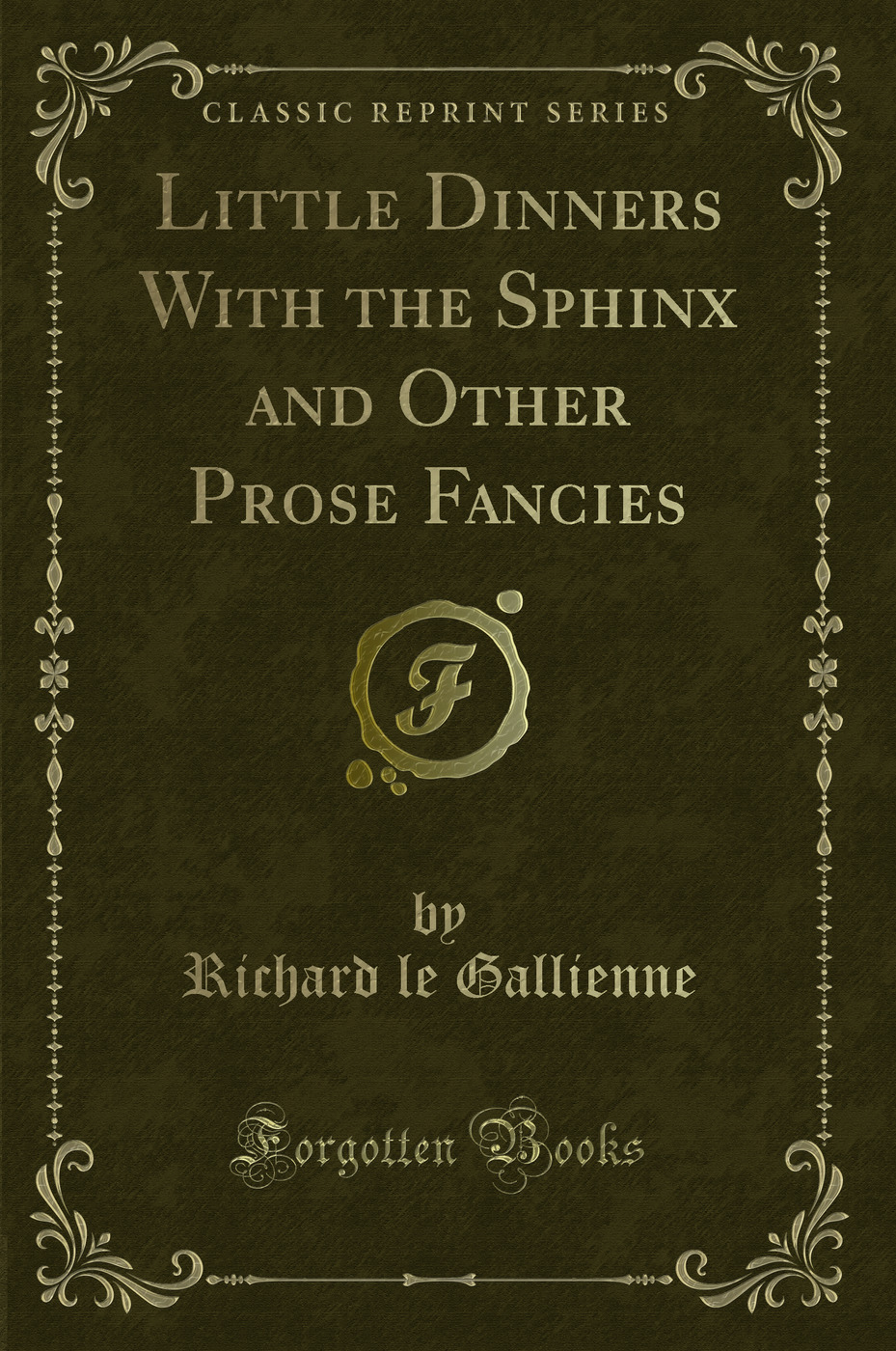 Little Dinners With the Sphinx and Other Prose Fancies (Classic Reprint)