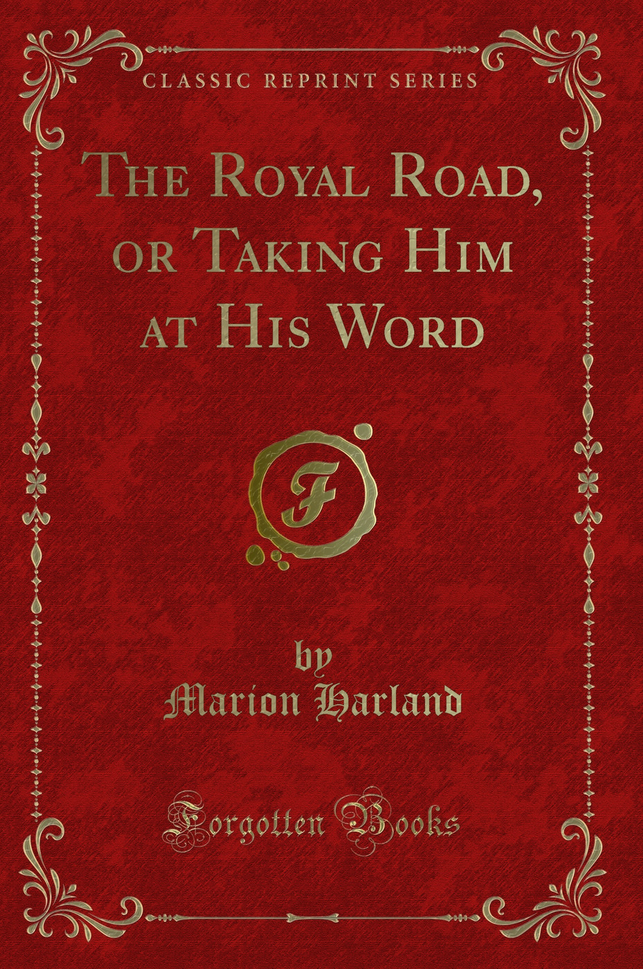 The Royal Road, or Taking Him at His Word (Classic Reprint)
