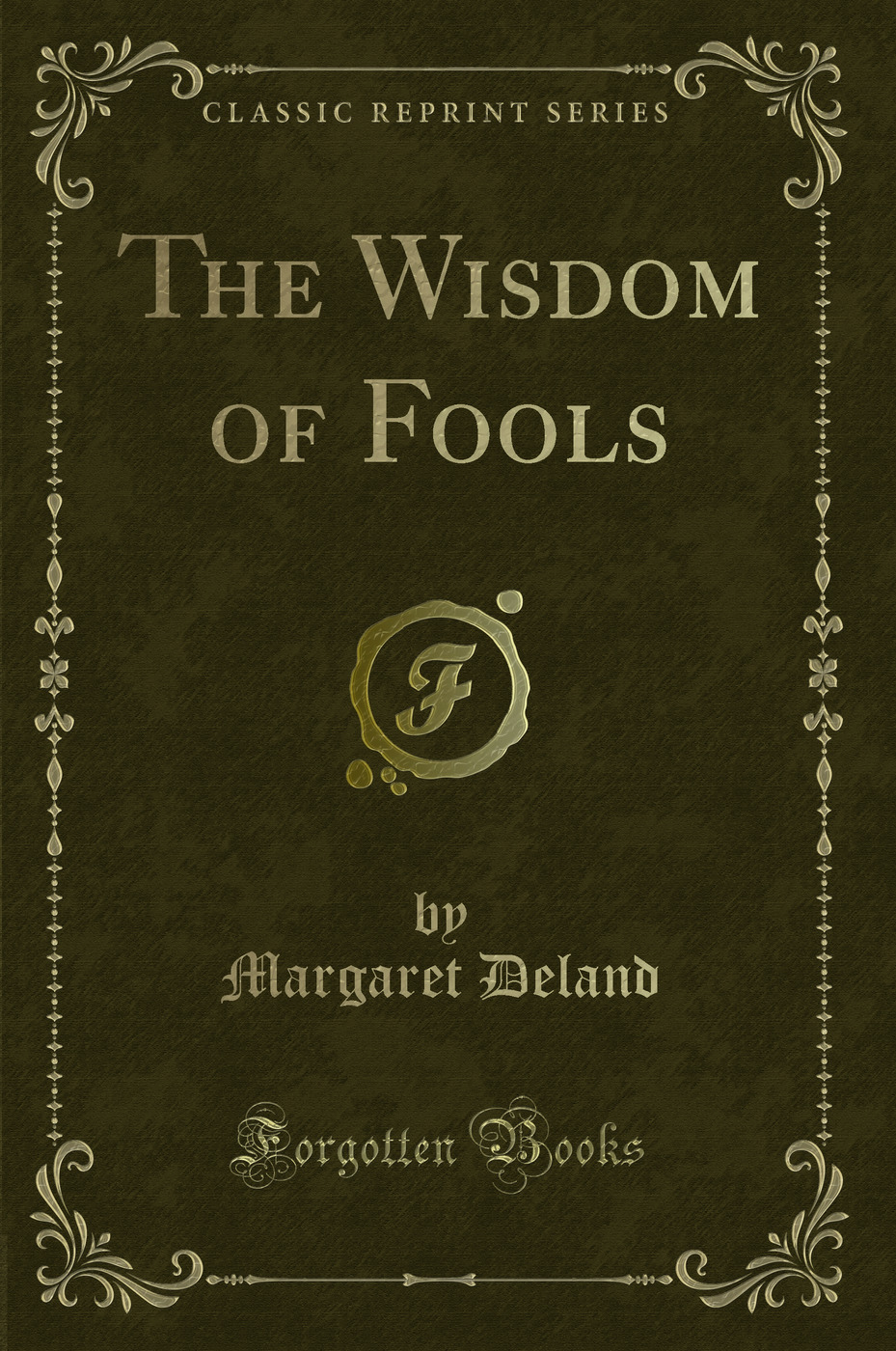 The Wisdom of Fools (Classic Reprint)