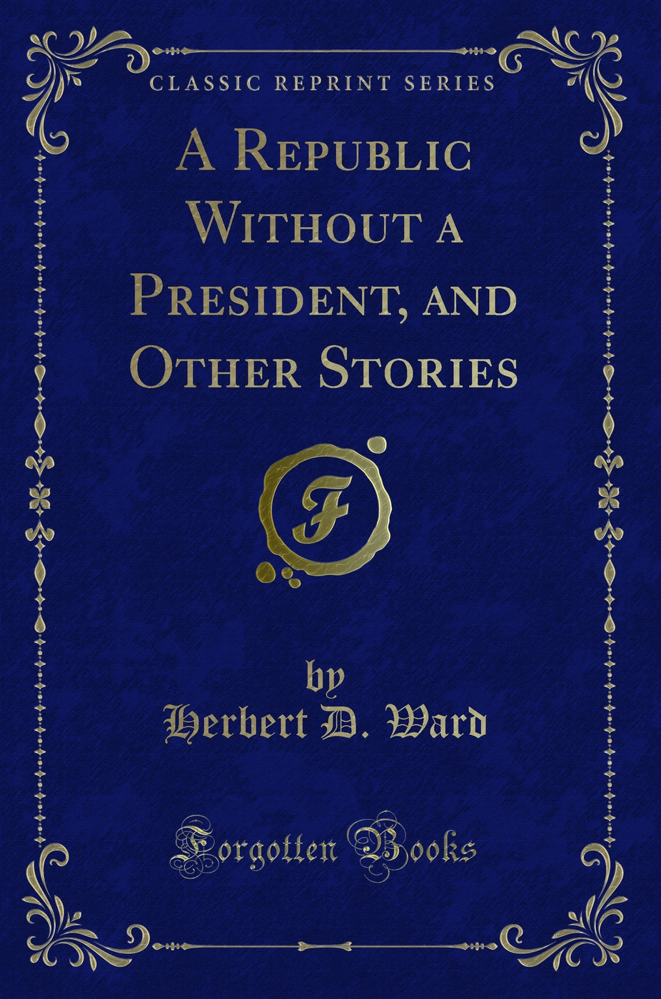 A Republic Without a President, and Other Stories (Classic Reprint)