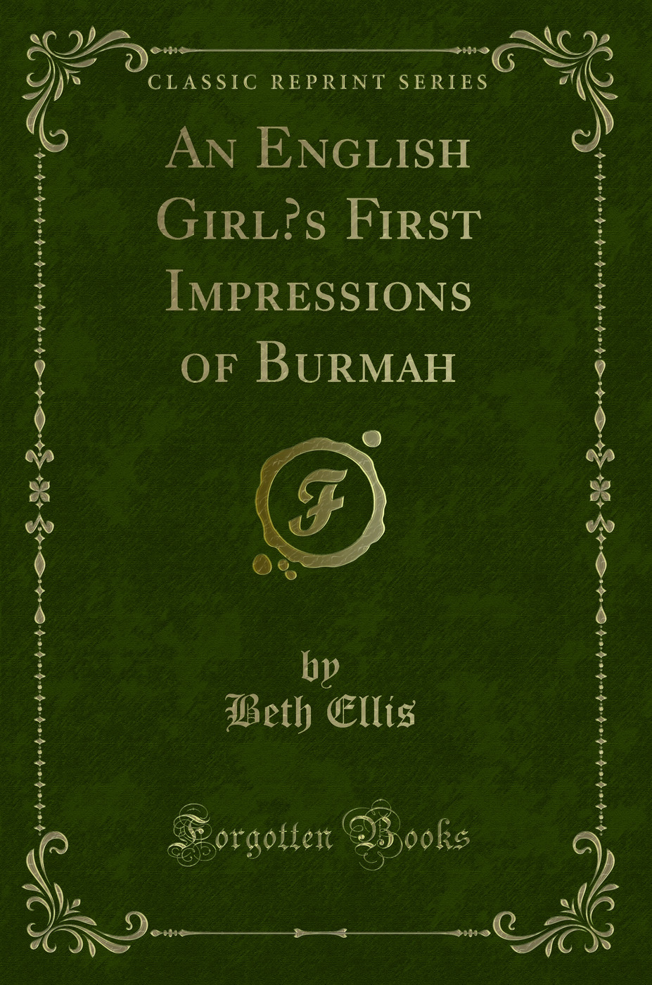 An English Girl’s First Impressions of Burmah (Classic Reprint)