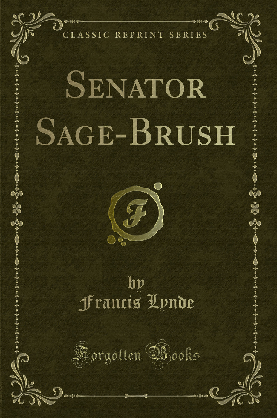 Senator Sage-Brush (Classic Reprint)