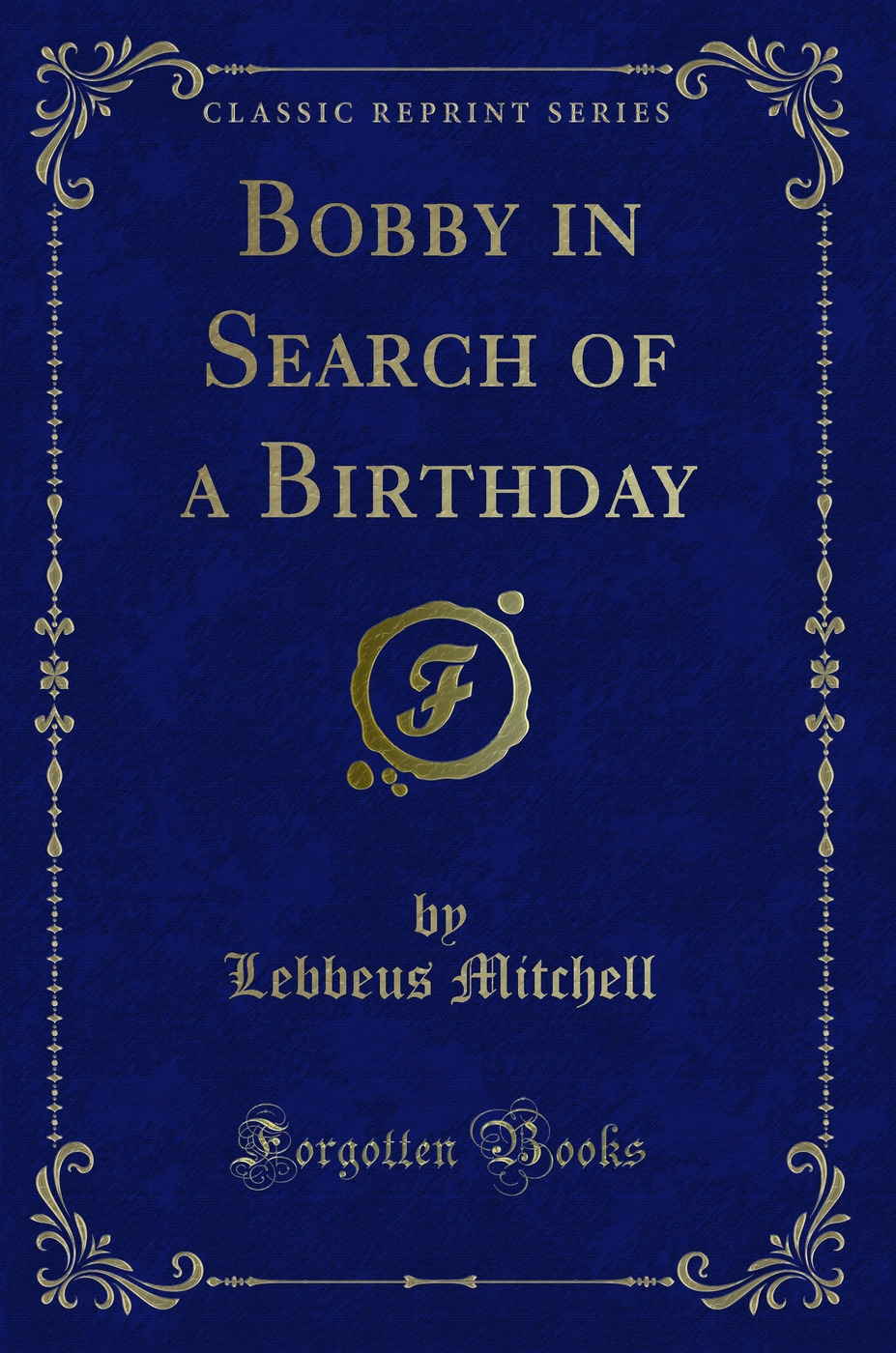 Bobby in Search of a Birthday (Classic Reprint)
