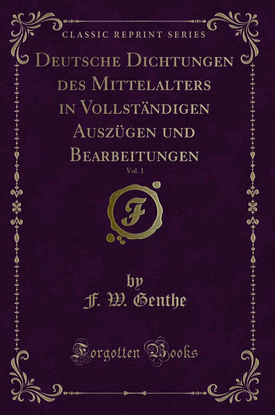 Deutsche Dichtungen des Mittelalters in Vollständigen Auszügen und Bearbeitungen, Vol. 1 (Classic Reprint)