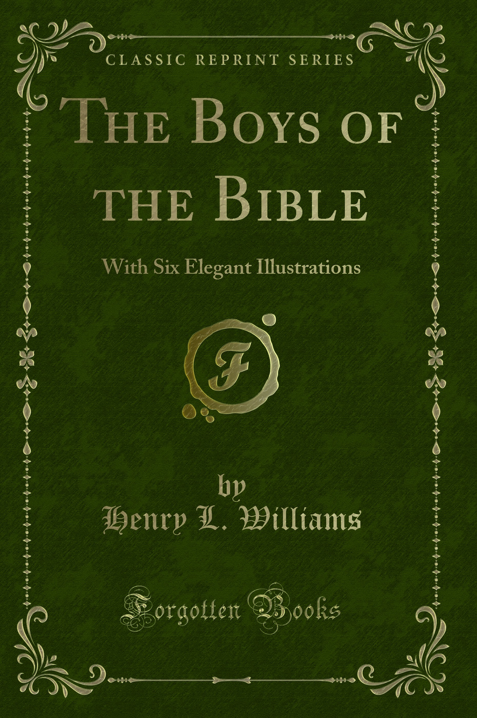 The Boys of the Bible: With Six Elegant Illustrations (Classic Reprint)