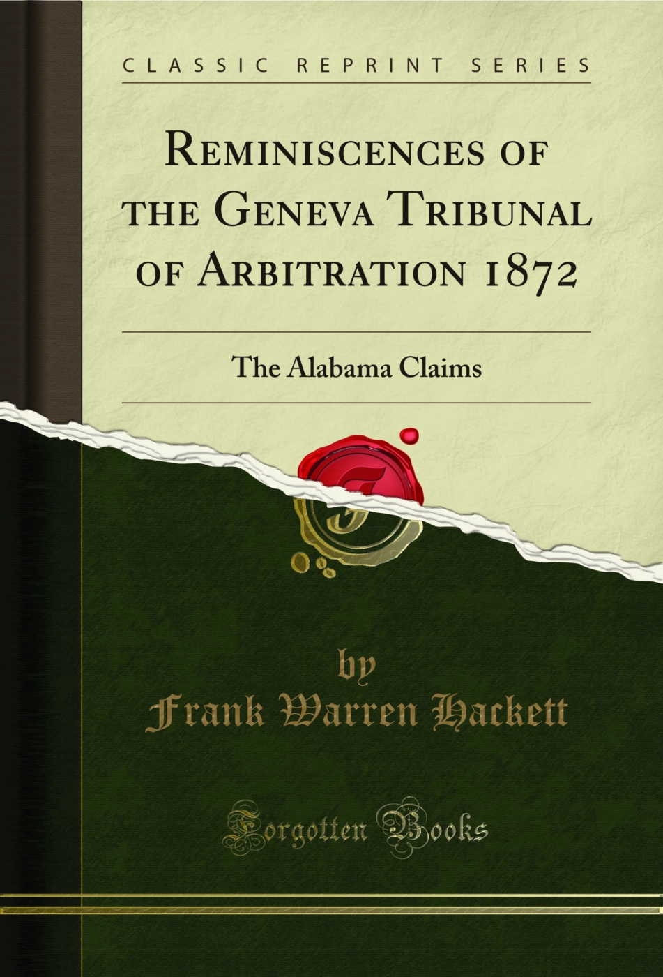 Reminiscences of the Geneva Tribunal of Arbitration 1872: The Alabama Claims (Classic Reprint)