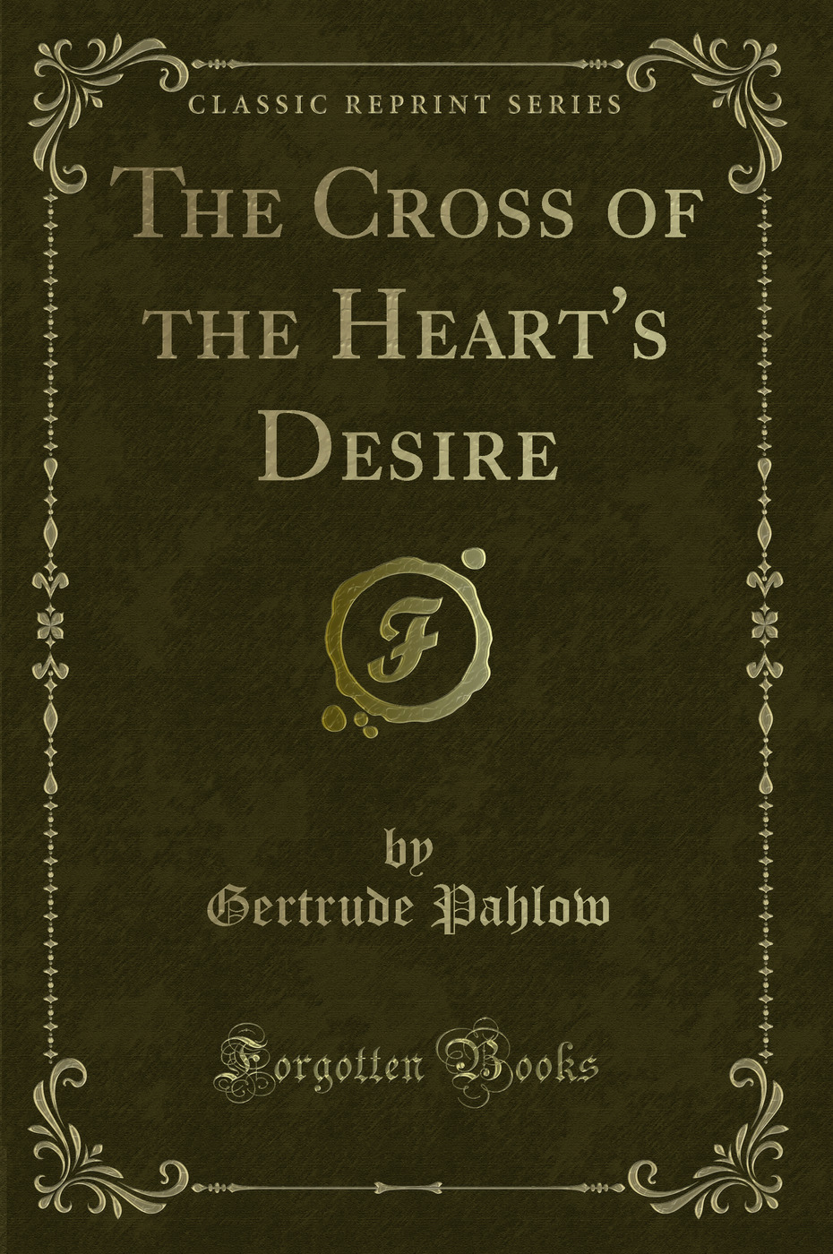 The Cross of the Heart's Desire (Classic Reprint)