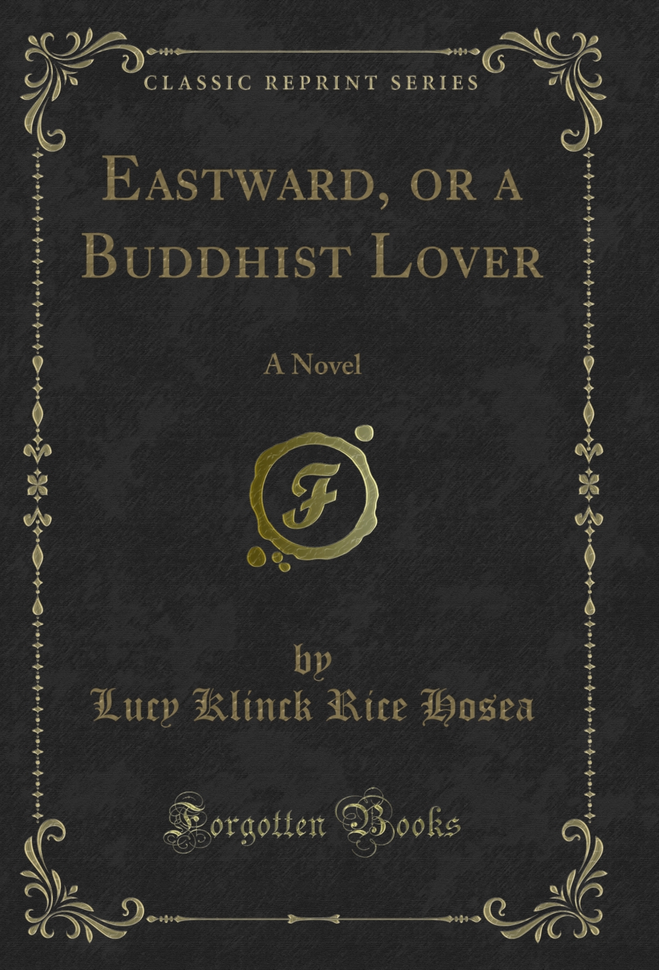 Eastward, or a Buddhist Lover: A Novel (Classic Reprint)