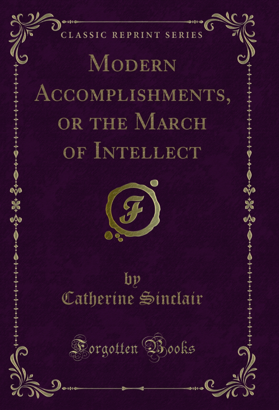 Modern Accomplishments, or the March of Intellect (Classic Reprint)