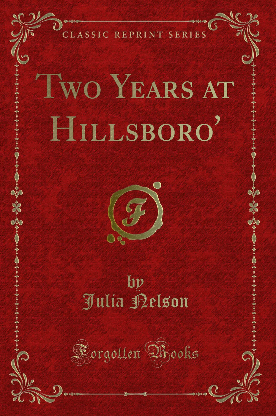 Two Years at Hillsboro' (Classic Reprint)