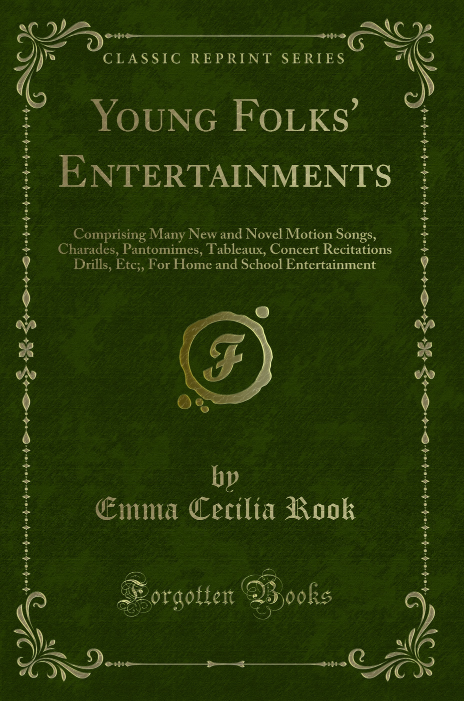Young Folks' Entertainments: Comprising Many New and Novel Motion Songs, Charades, Pantomimes, Tableaux, Concert Recitations Drills, Etc;, For Home and School Entertainment (Classic Reprint)