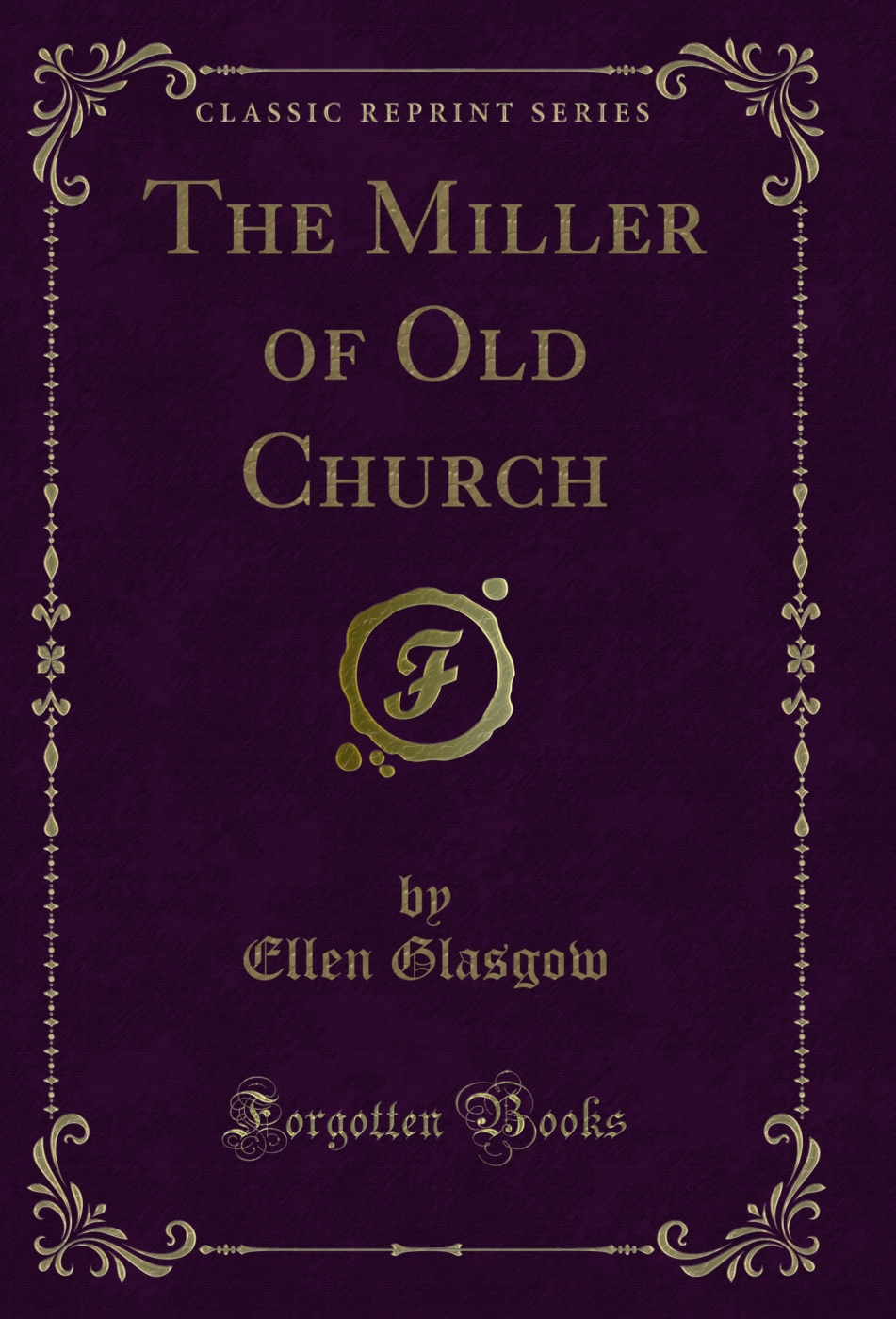 The Miller of Old Church (Classic Reprint)