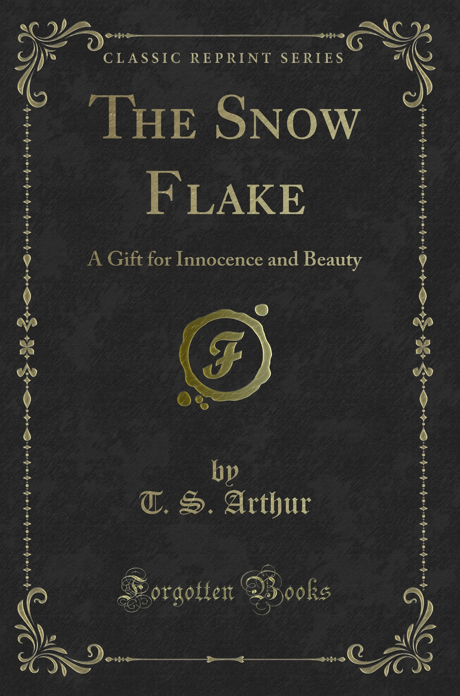 The Snow Flake: A Gift for Innocence and Beauty (Classic Reprint)