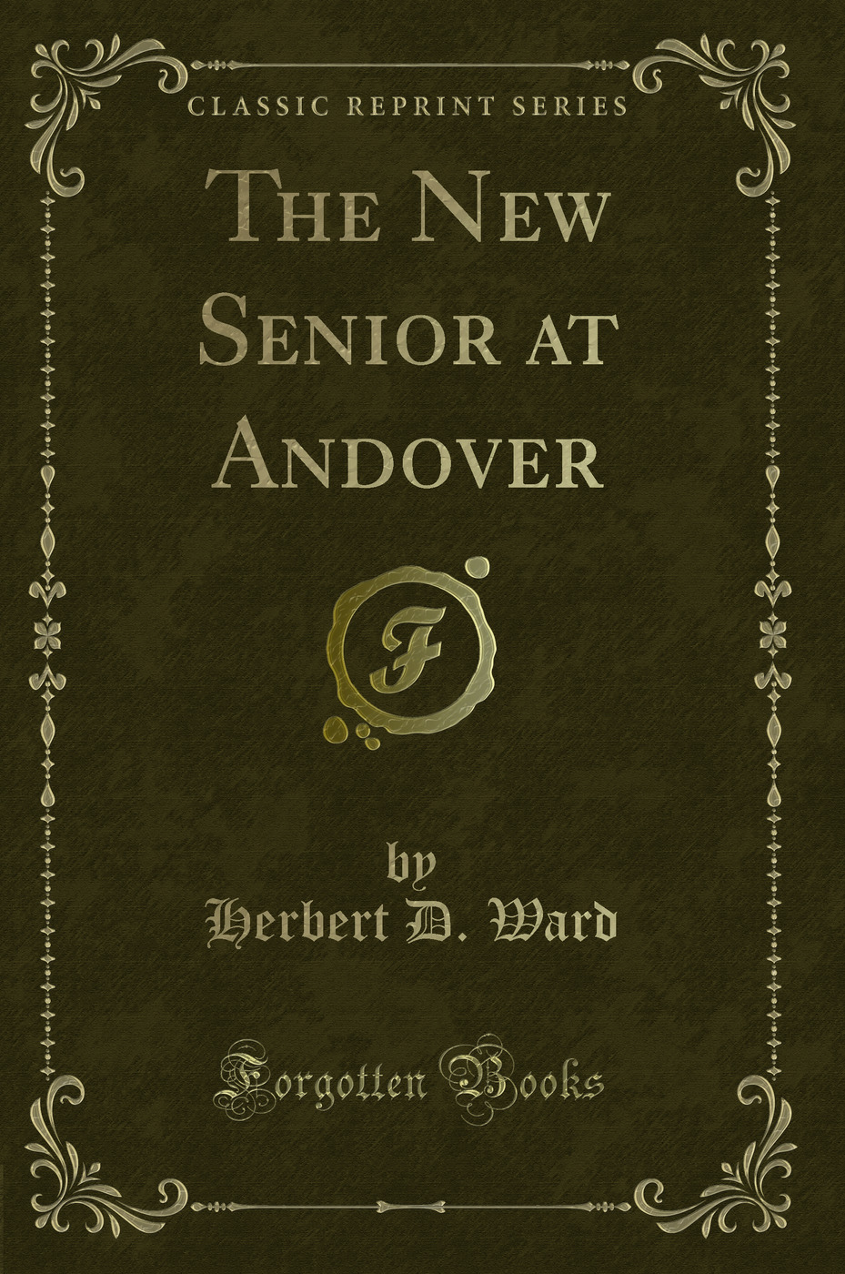 The New Senior at Andover (Classic Reprint)