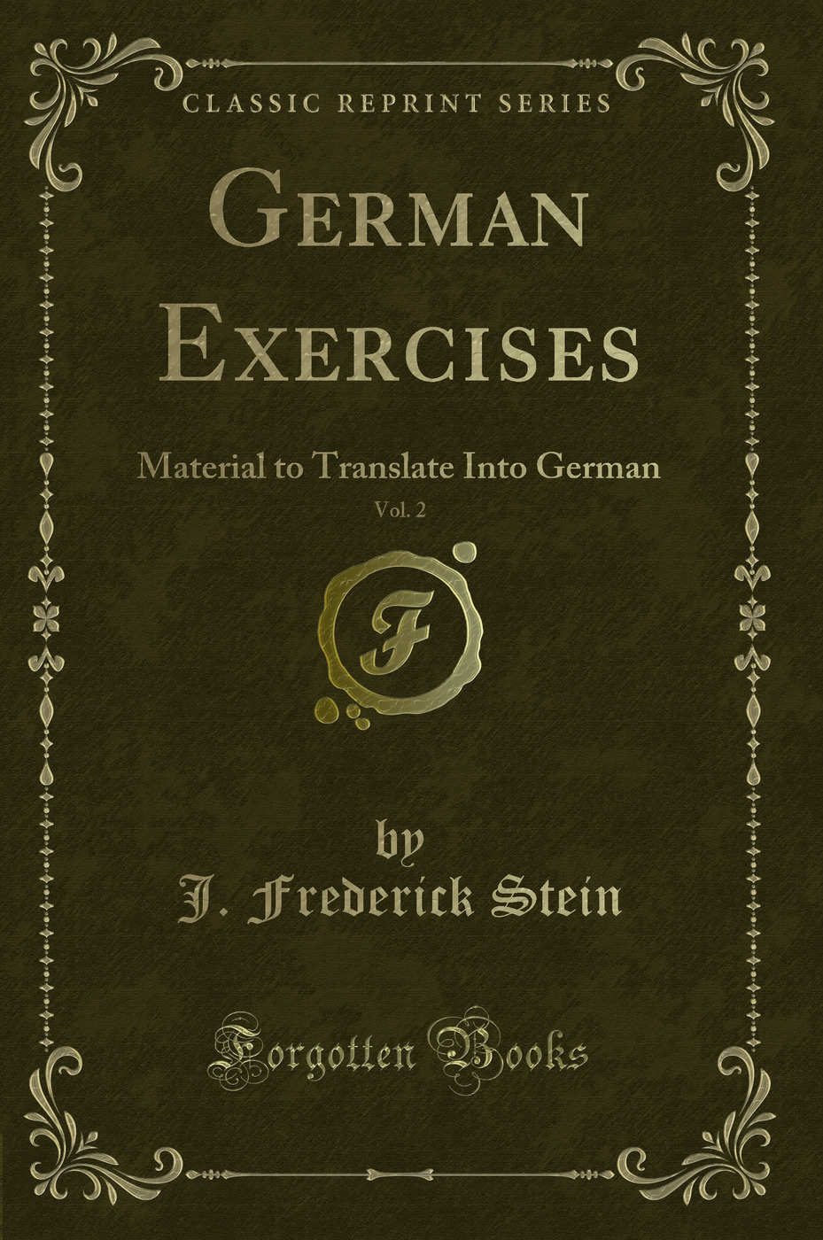 German Exercises, Vol. 2: Material to Translate Into German (Classic Reprint)