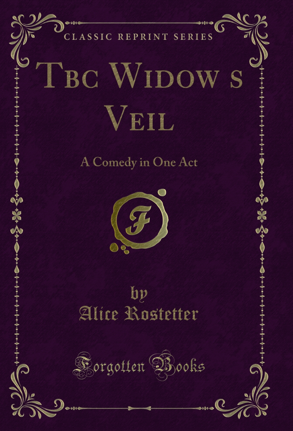 Tbc Widow’s Veil: A Comedy in One Act (Classic Reprint)