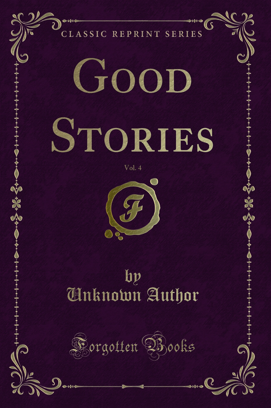 Good Stories, Vol. 4 (Classic Reprint)