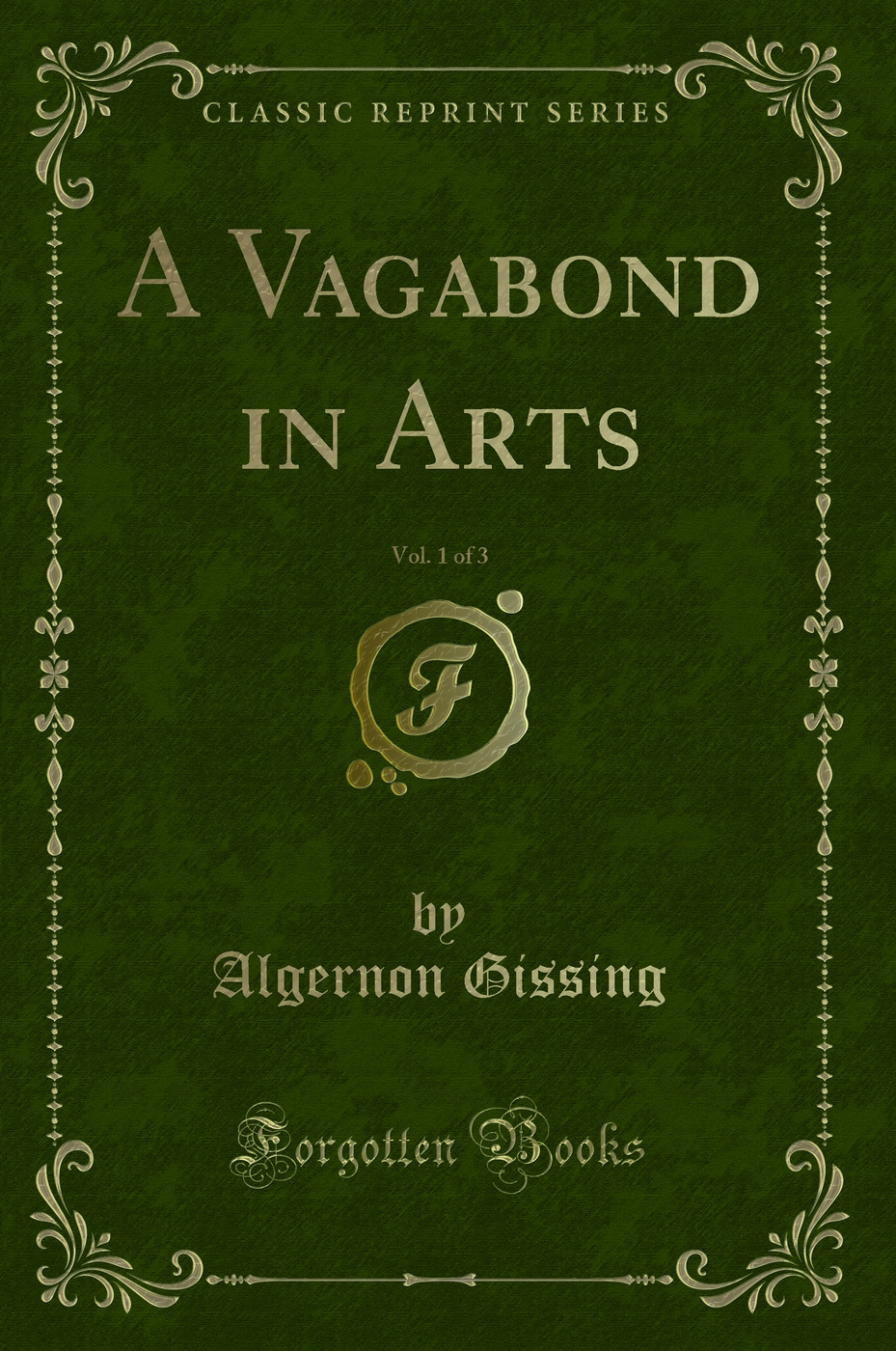 A Vagabond in Arts, Vol. 1 of 3 (Classic Reprint)