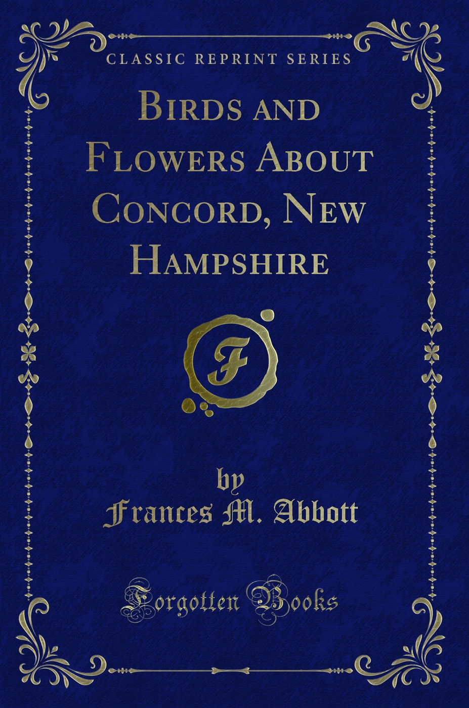 Birds and Flowers About Concord, New Hampshire (Classic Reprint)