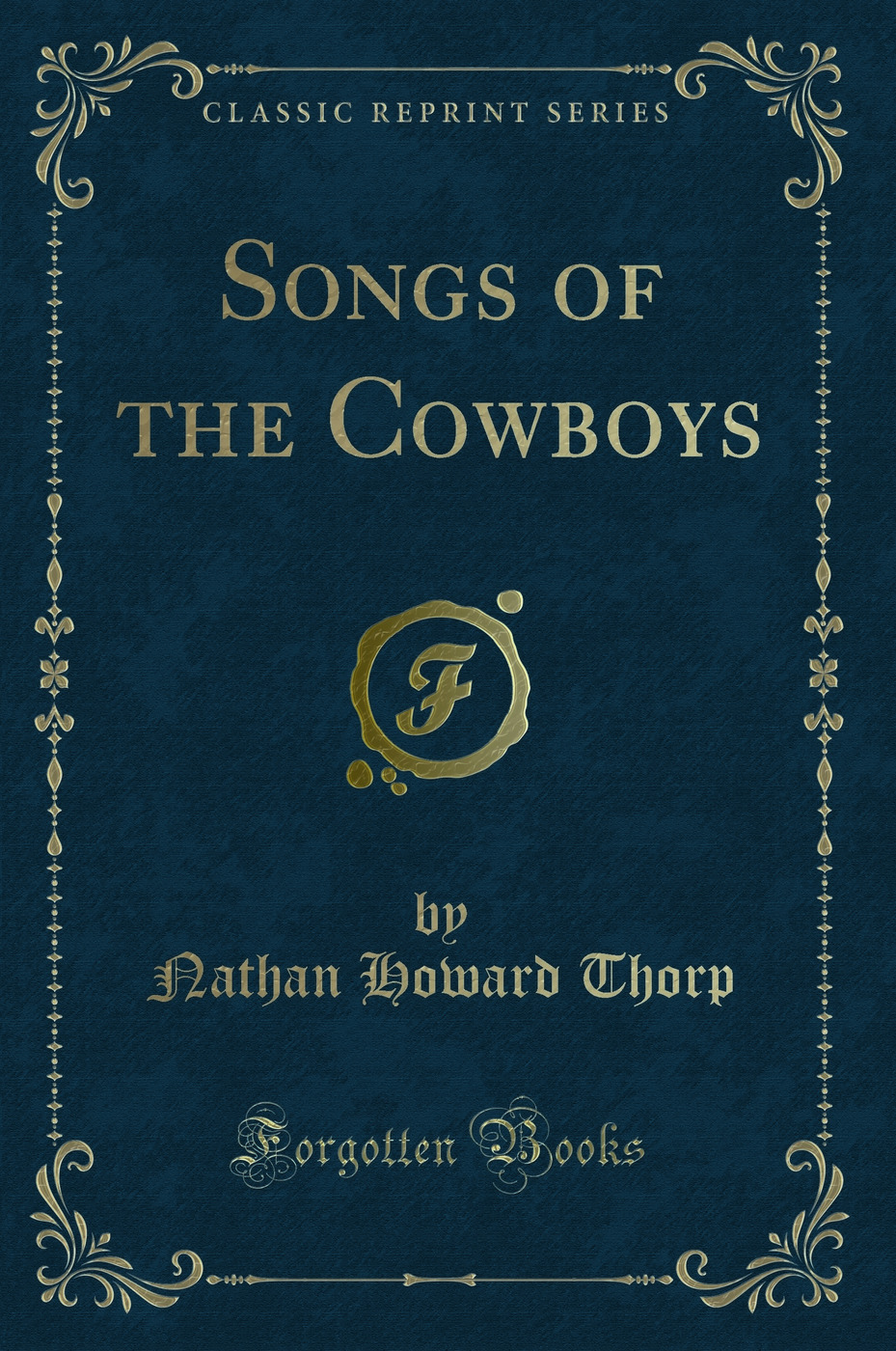 Songs of the Cowboys (Classic Reprint)