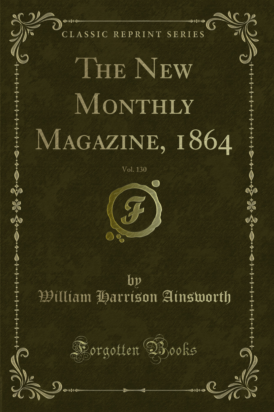 The New Monthly Magazine, 1864, Vol. 130 (Classic Reprint)