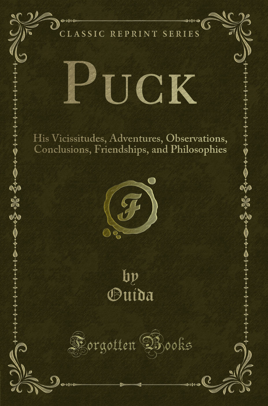 Puck: His Vicissitudes, Adventures, Observations, Conclusions, Friendships, and Philosophies (Classic Reprint)