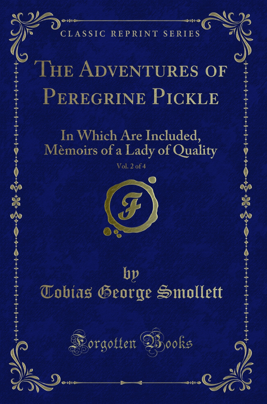 The Adventures of Peregrine Pickle, Vol. 2 of 4: In Which Are Included, Mèmoirs of a Lady of Quality (Classic Reprint)