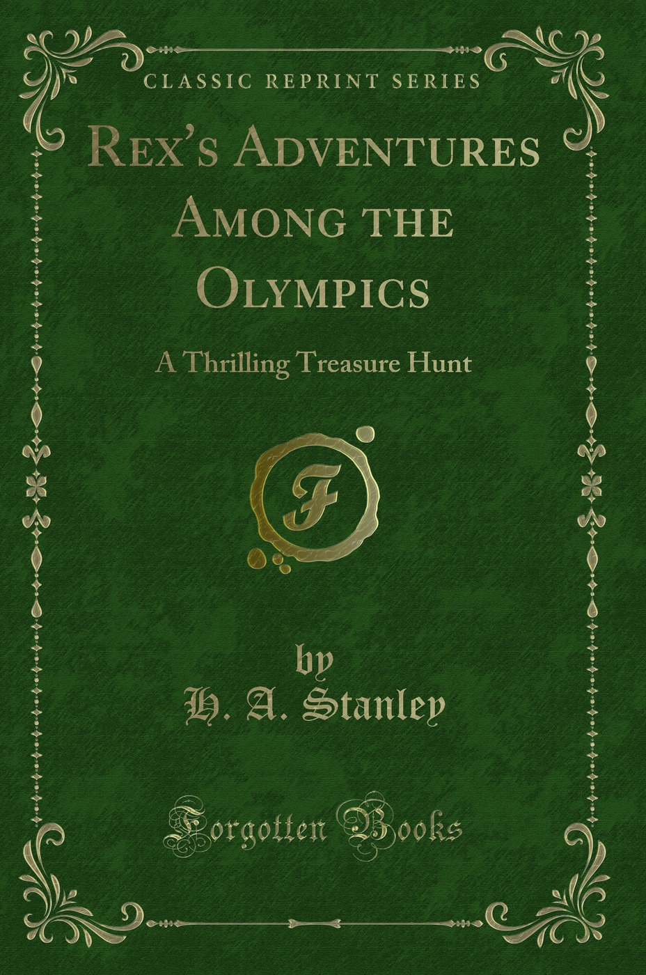 Rex's Adventures Among the Olympics: A Thrilling Treasure Hunt (Classic Reprint)