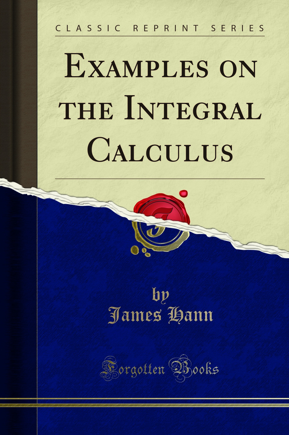 Examples on the Integral Calculus (Classic Reprint)