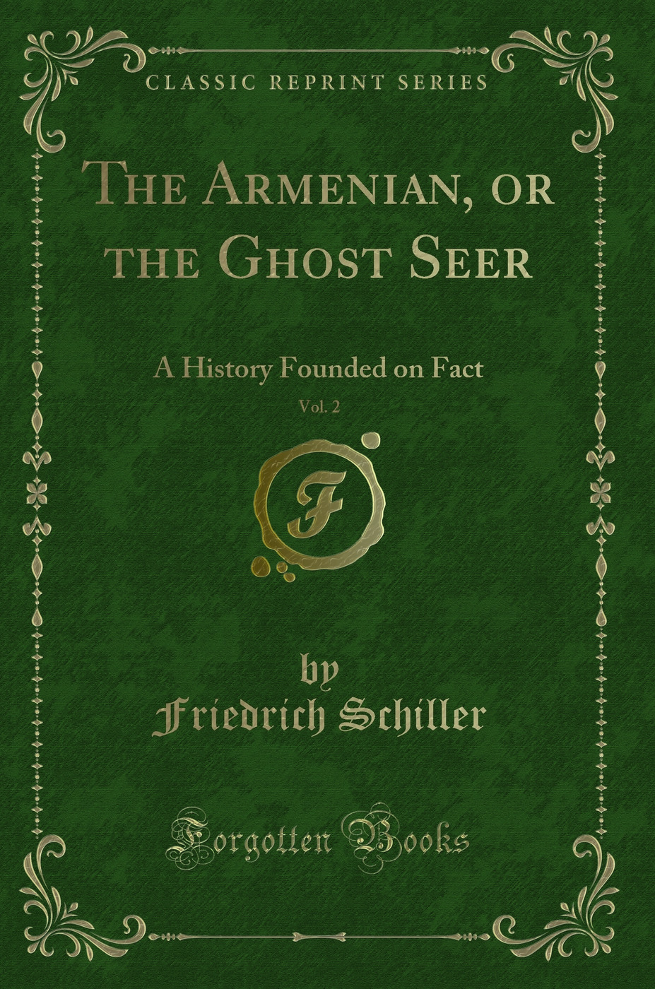 The Armenian, or the Ghost Seer, Vol. 2: A History Founded on Fact (Classic Reprint)