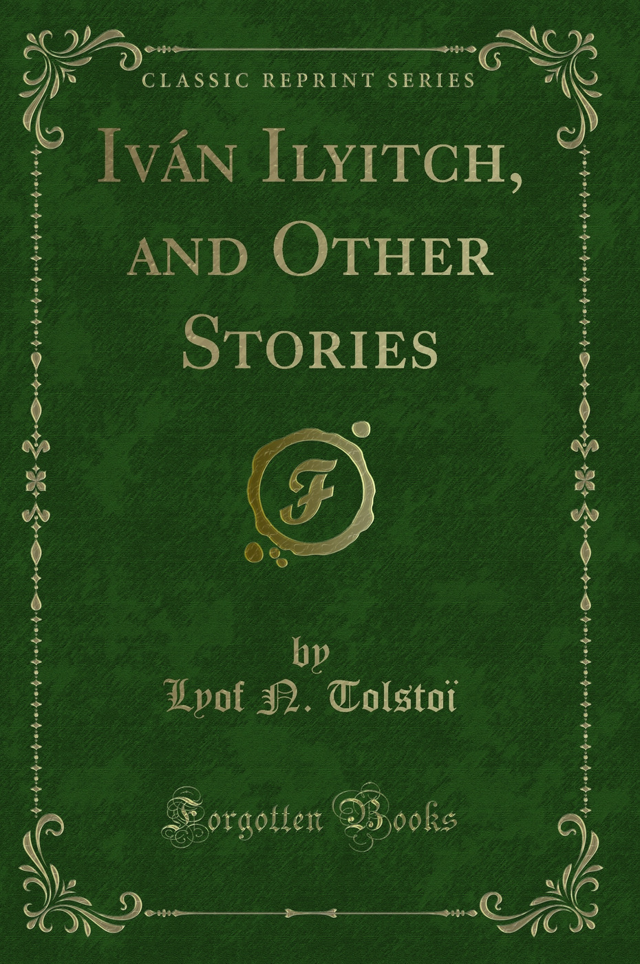 Iván Ilyitch, and Other Stories (Classic Reprint)