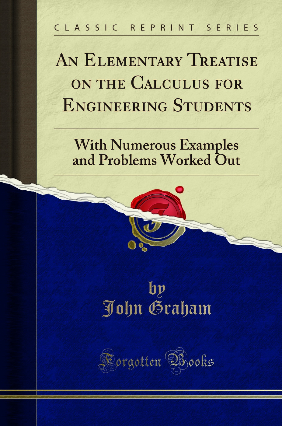 An Elementary Treatise on the Calculus for Engineering Students: With Numerous Examples and Problems Worked Out (Classic Reprint)