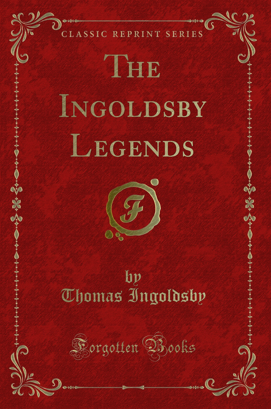 The Ingoldsby Legends (Classic Reprint)