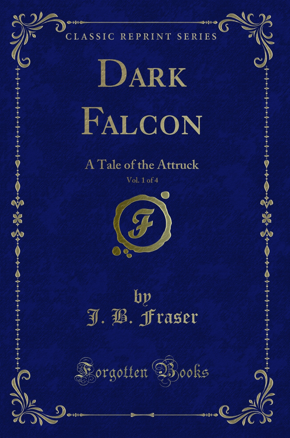 Dark Falcon, Vol. 1 of 4: A Tale of the Attruck (Classic Reprint)