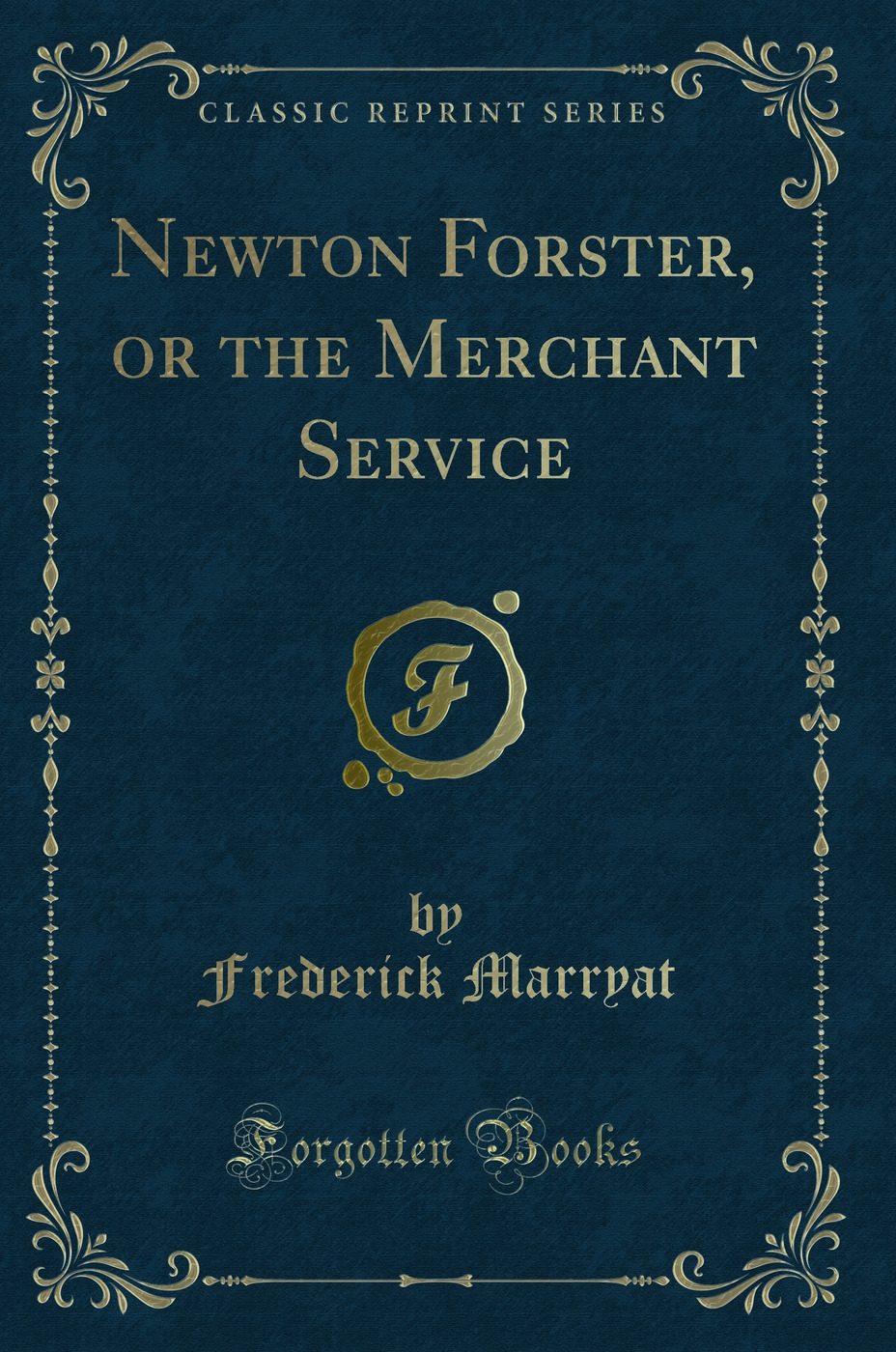 Newton Forster, or the Merchant Service (Classic Reprint)
