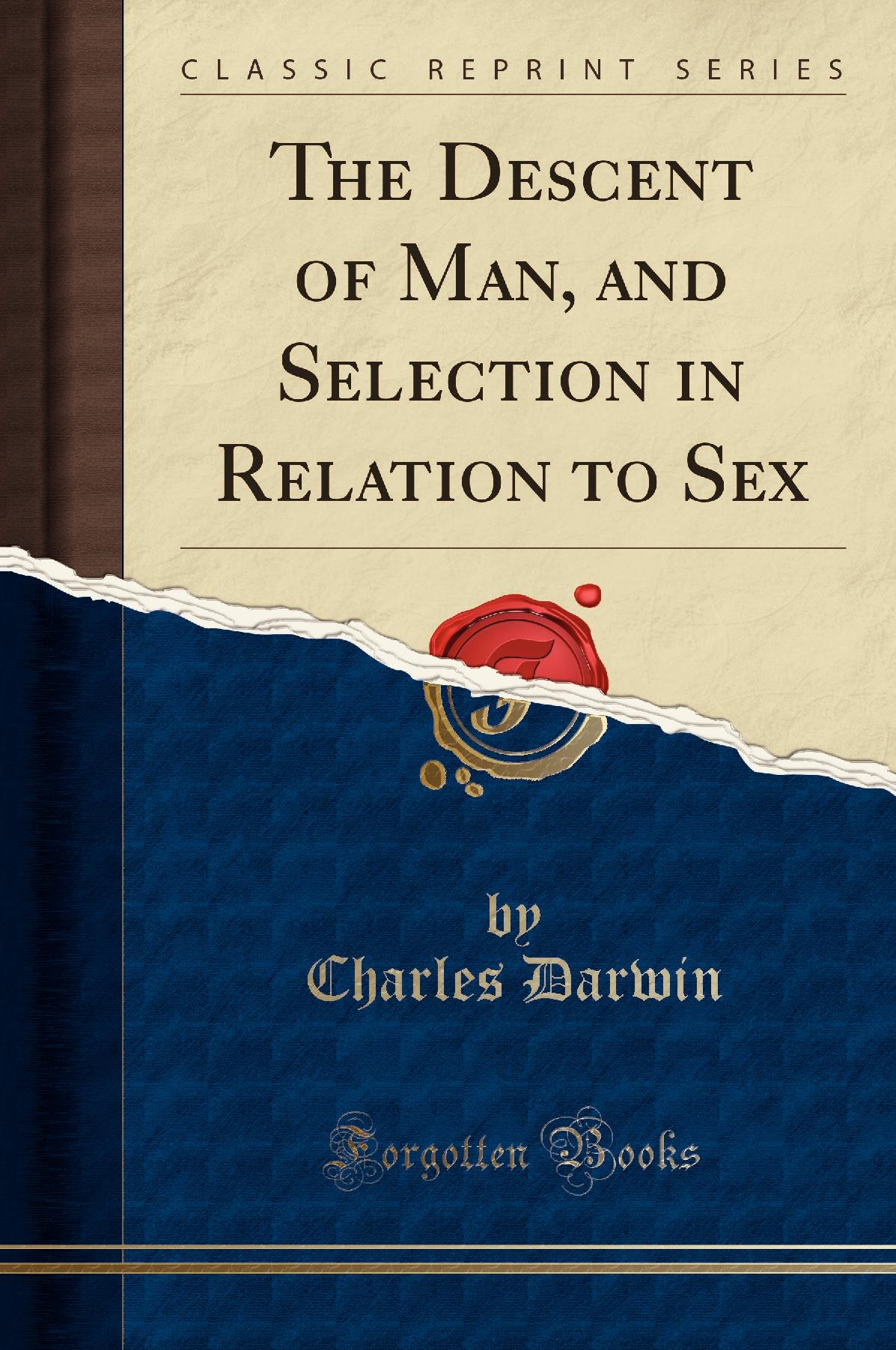 The Descent of Man, and Selection in Relation to Sex (Classic Reprint)