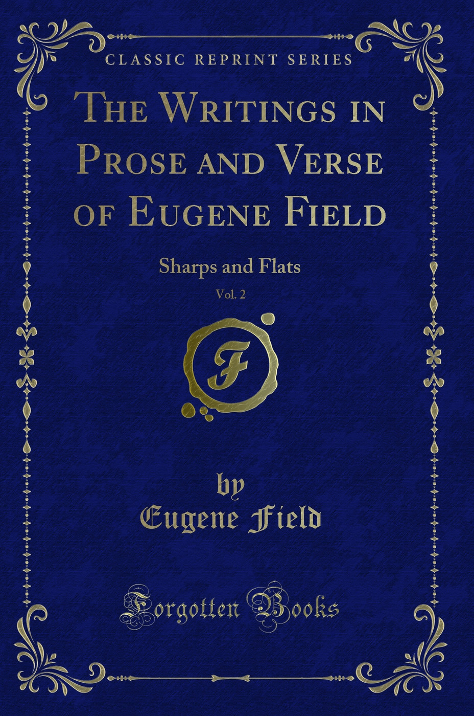 The Writings in Prose and Verse of Eugene Field, Vol. 2: Sharps and Flats (Classic Reprint)