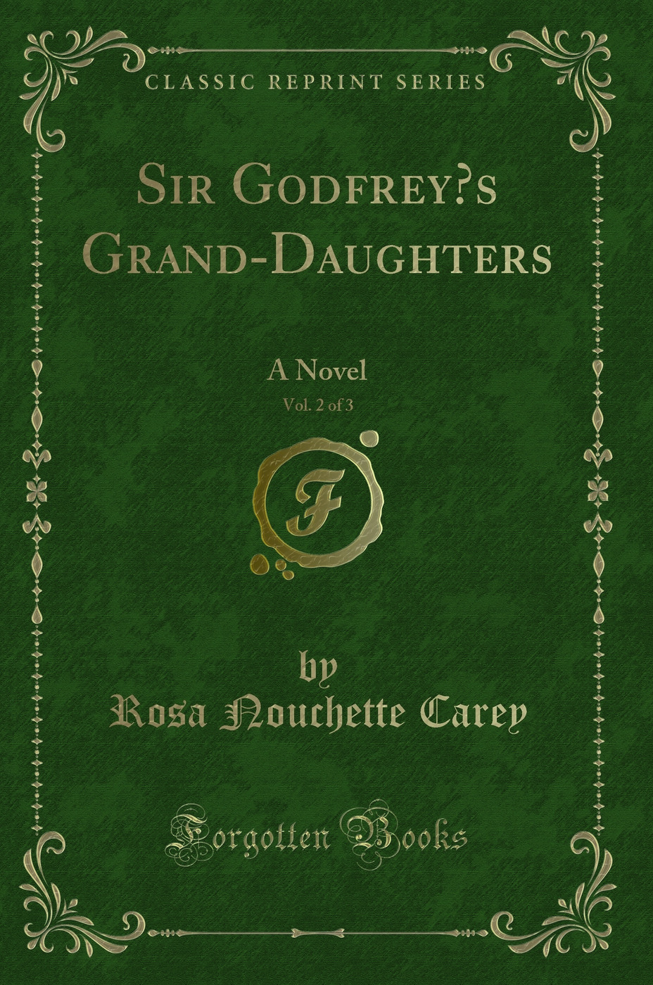 Sir Godfrey’s Grand-Daughters, Vol. 2 of 3: A Novel (Classic Reprint)