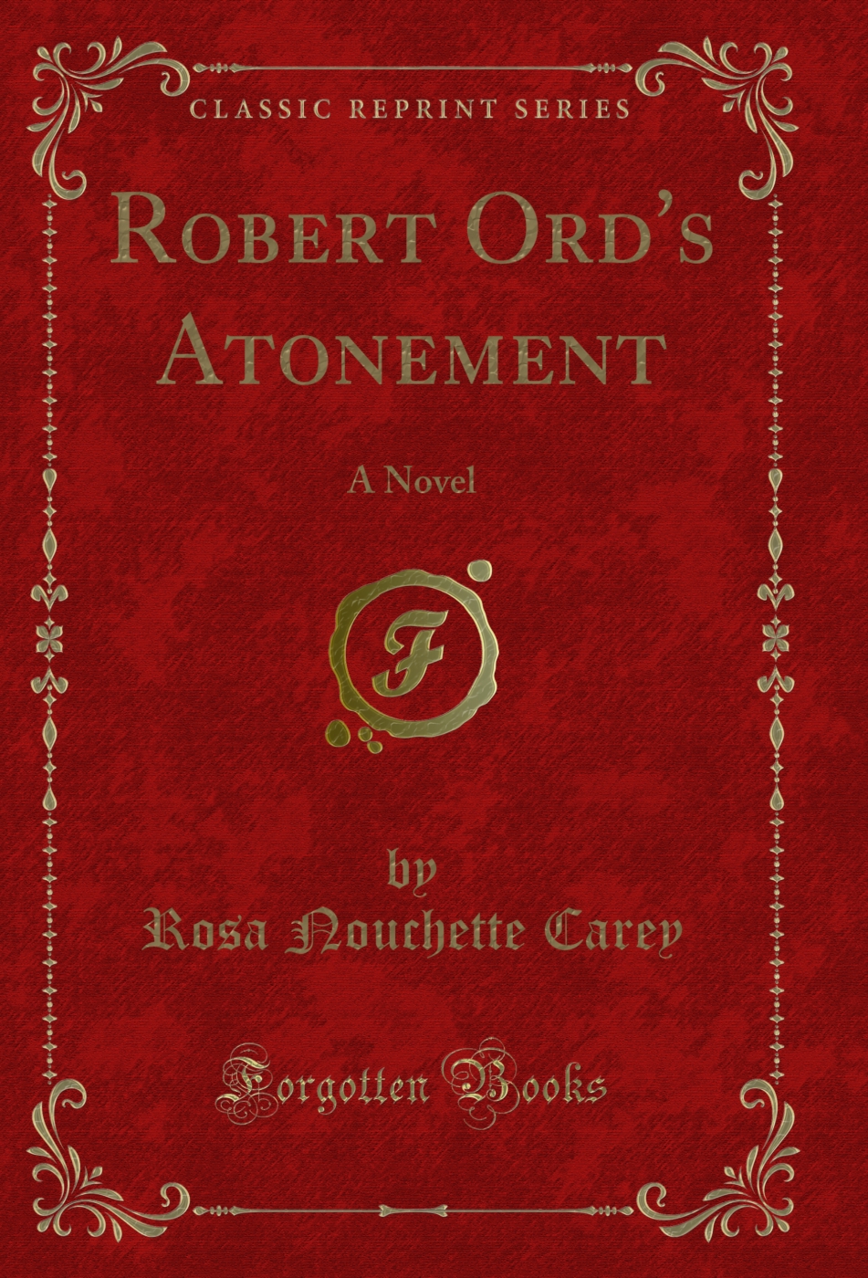 Robert Ord's Atonement: A Novel (Classic Reprint)