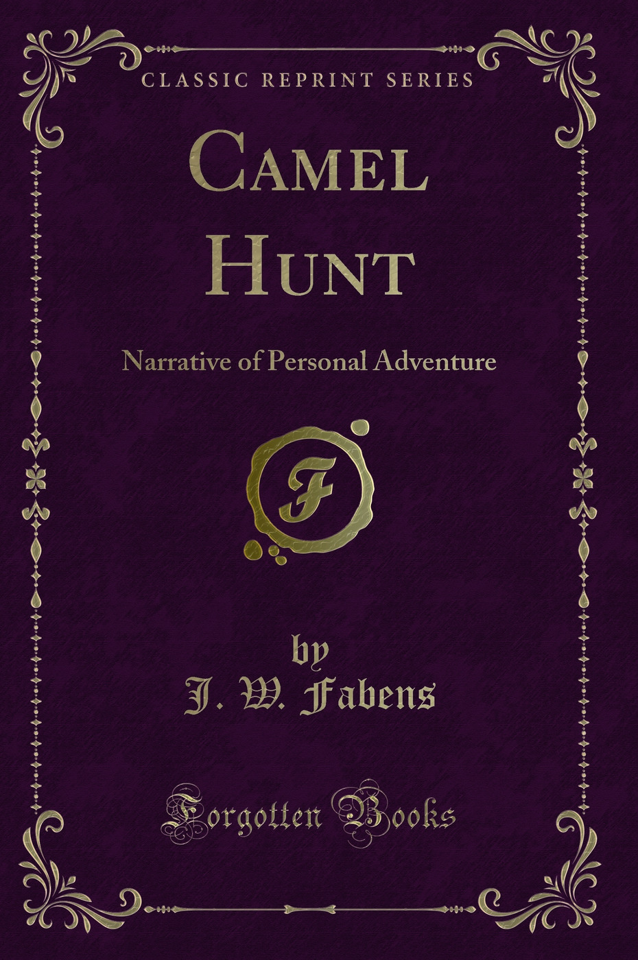 Camel Hunt: Narrative of Personal Adventure (Classic Reprint)