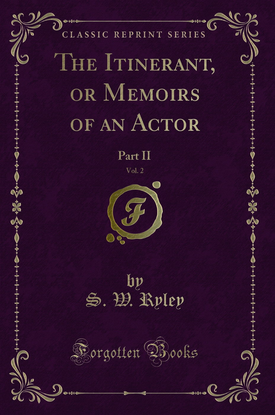 The Itinerant, or Memoirs of an Actor, Vol. 2: Part II (Classic Reprint)