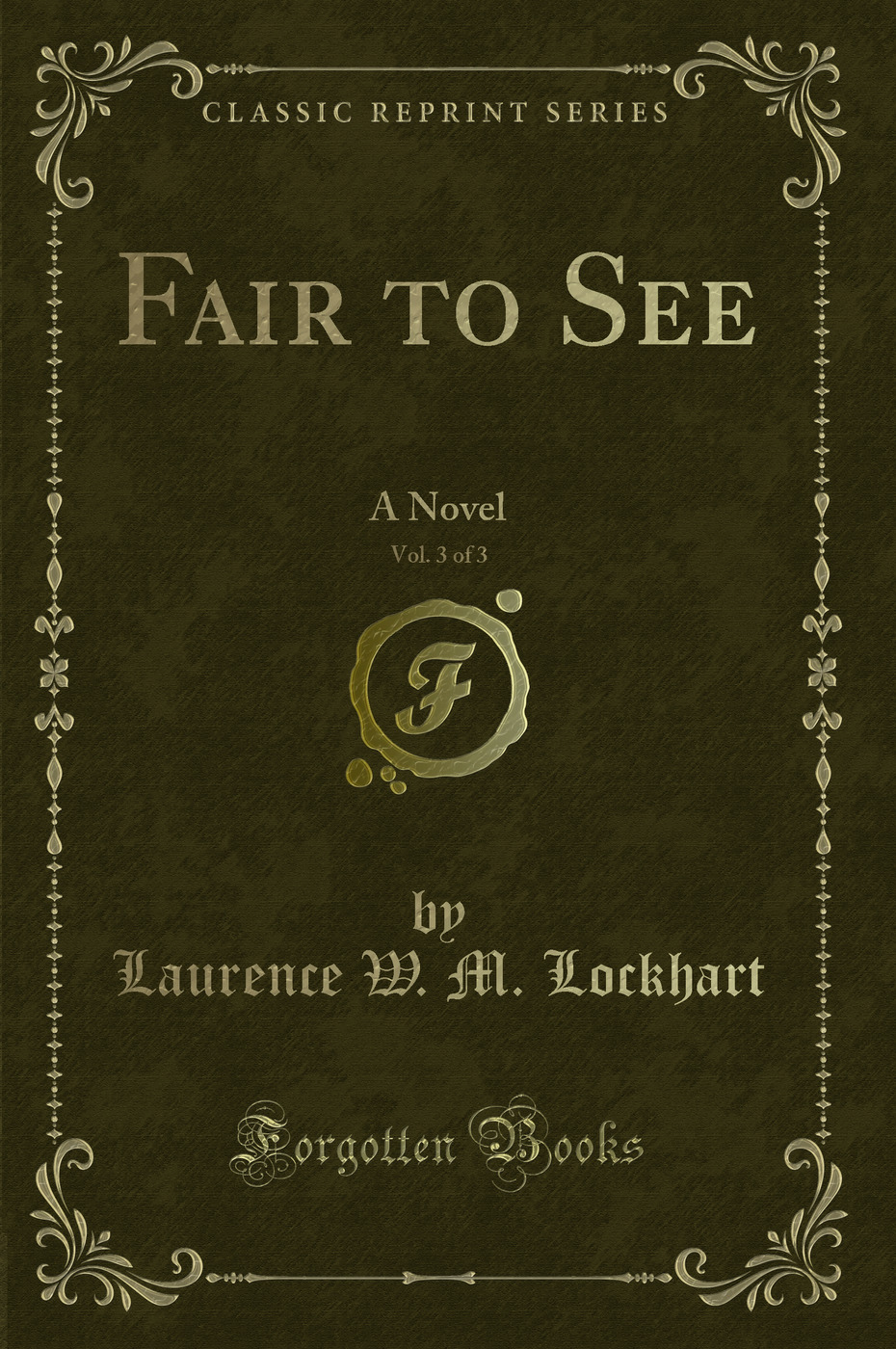 Fair to See, Vol. 3 of 3: A Novel (Classic Reprint)