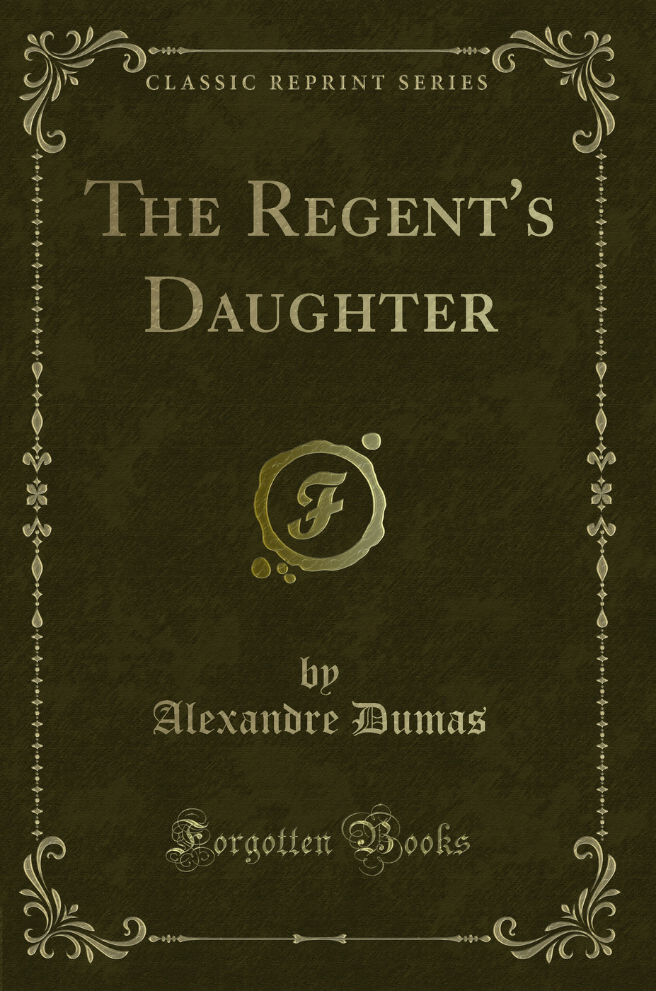 The Regent's Daughter (Classic Reprint)
