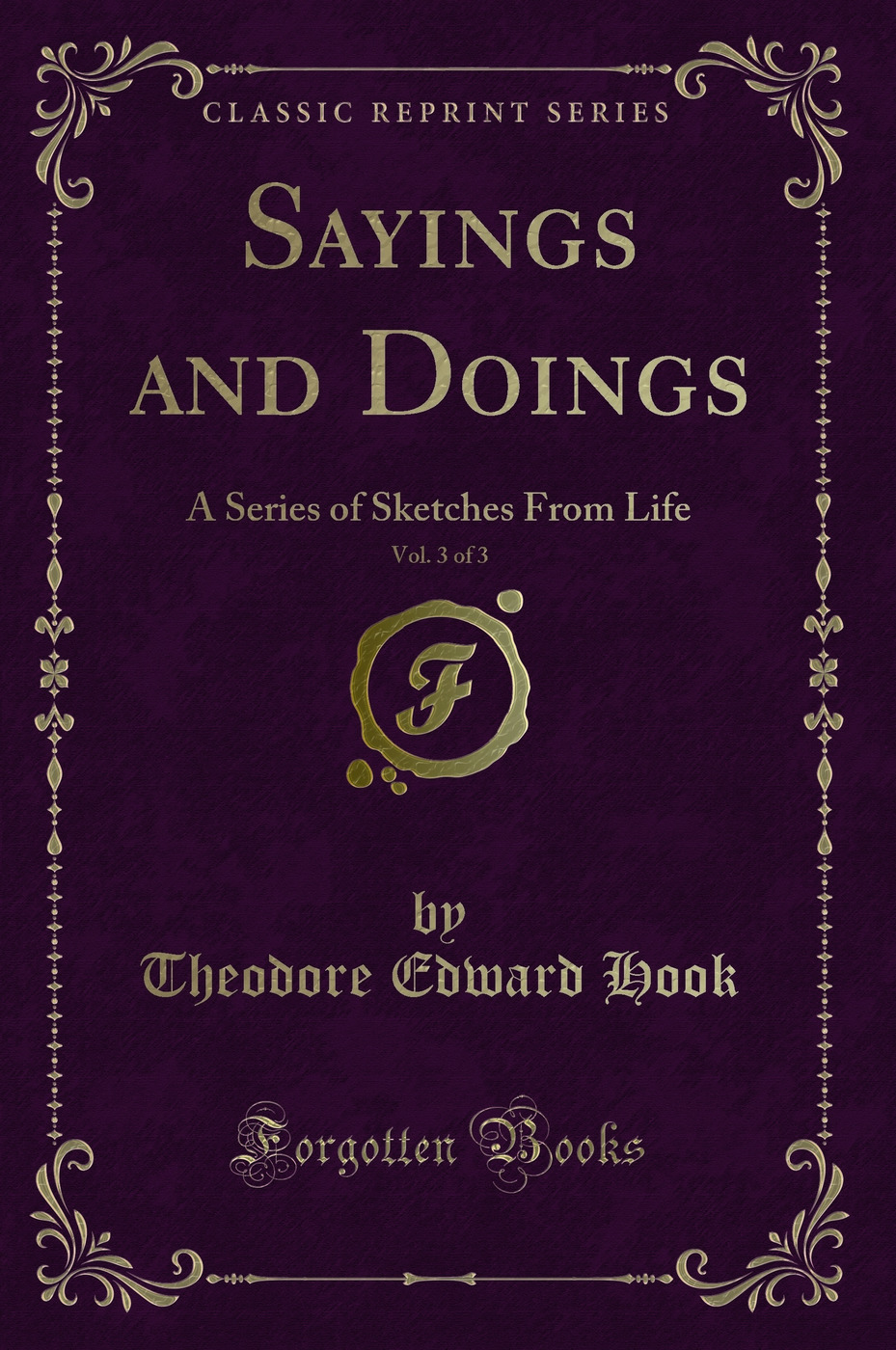 Sayings and Doings, Vol. 3 of 3: A Series of Sketches From Life (Classic Reprint)